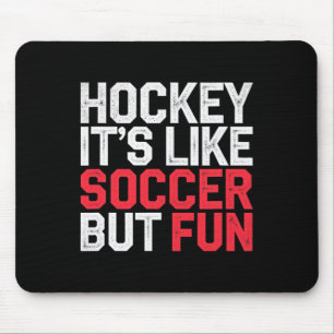 Hockey It's Like Soccer But Fun Cool Athlete ----- Mouse Mat