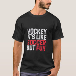 Hockey It's Like Soccer But Fun Cool Athlete T-Shirt