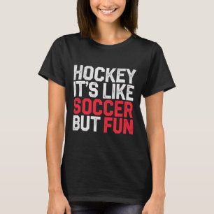 Hockey It's Like Soccer But Fun Cool Athlete ----- T-Shirt