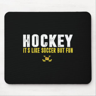 Hockey It's Like Soccer But Fun Hockey Funny Quote Mouse Mat