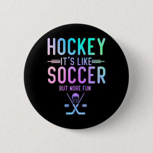 Hockey It's Like Soccer But More Fun Ice Hockey Ho 6 Cm Round Badge