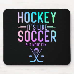 Hockey It's Like Soccer But More Fun Ice Hockey Ho Mouse Mat