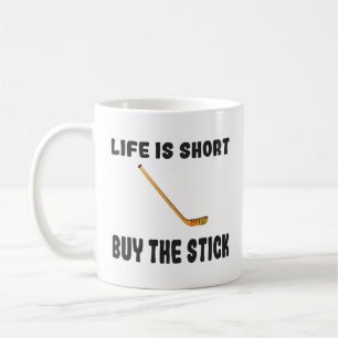 Hockey Life is Short Buy the Stick Coffee Mug