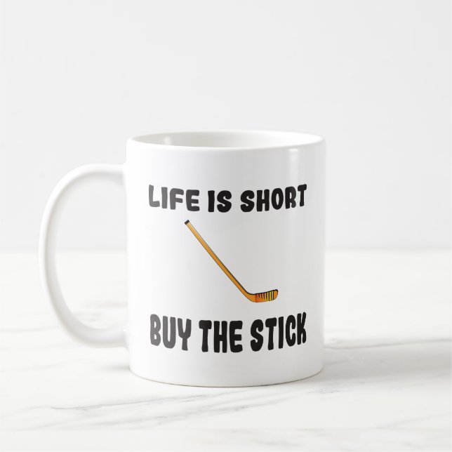 Hockey Life is Short Buy the Stick Coffee Mug (Left)