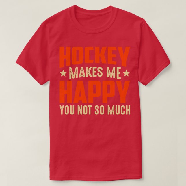 Hockey Makes Me Happy You Not So Much Funny Field  T-Shirt (Design Front)