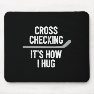 Hockey  Men Women Cross Checking It's How I Hug  Mouse Mat
