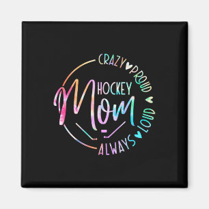 Hockey Mom Crazy Proud Always Loud Tie Dye Mother' Magnet
