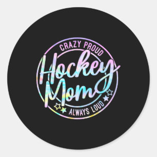 Hockey Mom Crazy Proud Ice Always Loud Tie Dye Mot Classic Round Sticker