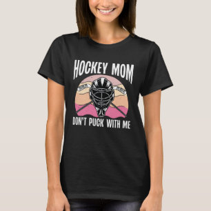 Hockey Mom Don t Puck With Me Best Mama Ever Hocke T-Shirt