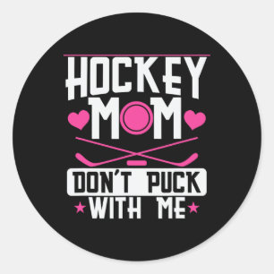 Hockey Mom Dont Puck With Me Classic Round Sticker