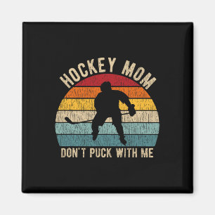 Hockey Mom Don't Puck With Me Ice Hockey Player Mo Magnet