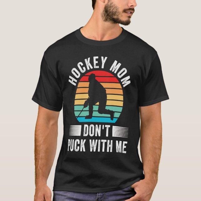 Hockey Mom Don't Puck With Me Mom Sports Ice Hocke T-Shirt (Front)