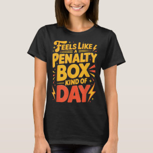 Hockey Mood_ Penalty Box Kind Of Day Funny Quote T-Shirt
