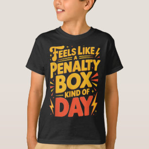 Hockey Mood_ Penalty Box Kind Of Day Funny Quote T-Shirt