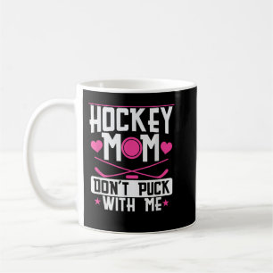 Hockey Mum Dont Puck with Me Coffee Mug