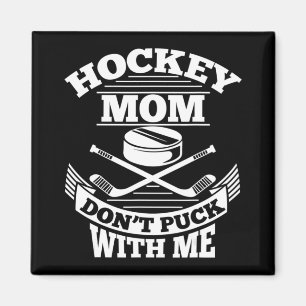 Hockey Mum Don't Puck With Me Fun Ice Hockey Mothe Magnet