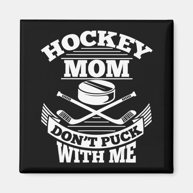 Hockey Mum Don't Puck With Me Fun Ice Hockey Mothe Magnet (Front)