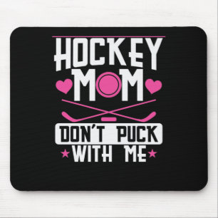 Hockey Mum "Dont Puck with Me" Mouse Mat