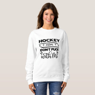 Hockey Mum Don't Puck With Me Sweatshirt