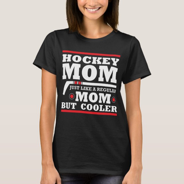 Hockey mum like a regular mum but cooler T-Shirt (Front)