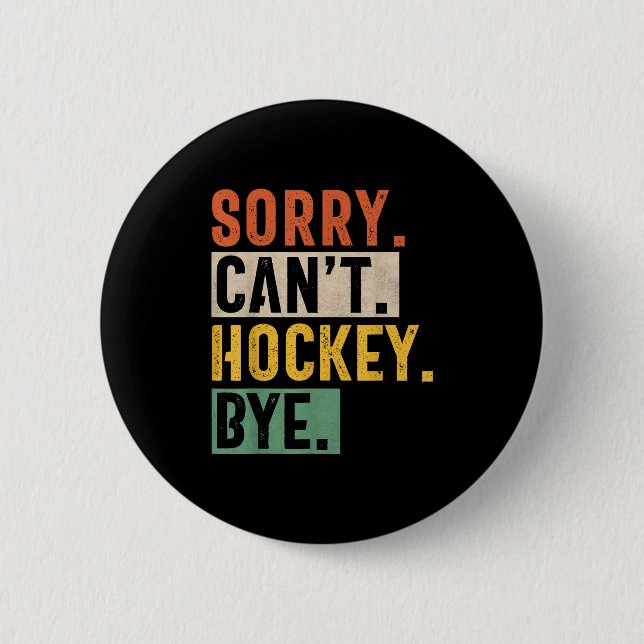 Hockey Mum Sorry Can't Hockey Bye Hockey Life Hock 6 Cm Round Badge (Front)