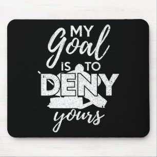 Hockey My Goal Is To Deny Yours Funny Ice Hockey P Mouse Mat