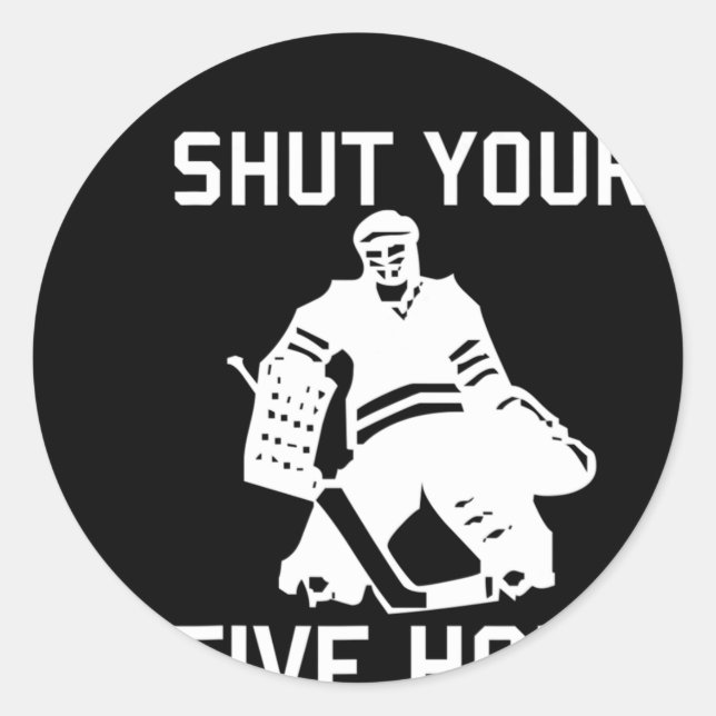 Hockey Player SHUT YOUR FIVE HOLE Fun Love Hockey  Classic Round Sticker (Front)