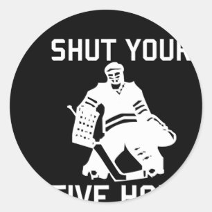 Hockey Player SHUT YOUR FIVE HOLE Fun Love Hockey  Classic Round Sticker
