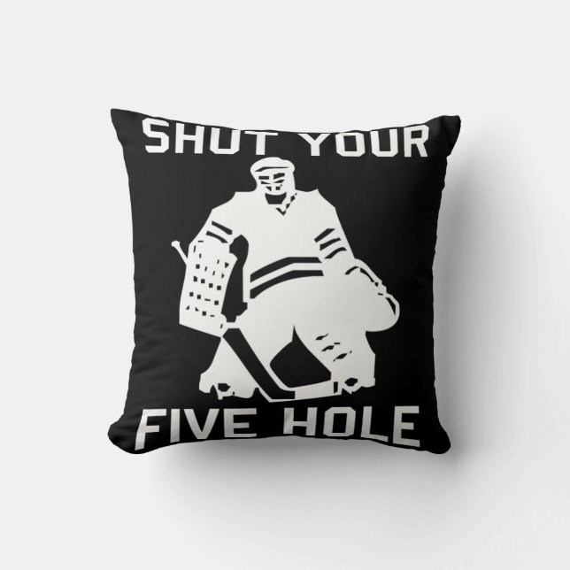 Hockey Player SHUT YOUR FIVE HOLE Fun Love Hockey  Cushion (Front)