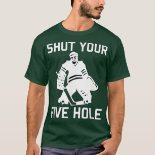Hockey Player SHUT YOUR FIVE HOLE Funny Love Hocke T-Shirt