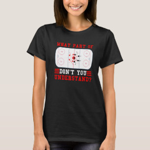 Hockey Player What Part Of Hockey Don't You Unders T-Shirt