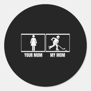 Hockey Player Your Mom My Mom Daughter Son Funny I Classic Round Sticker