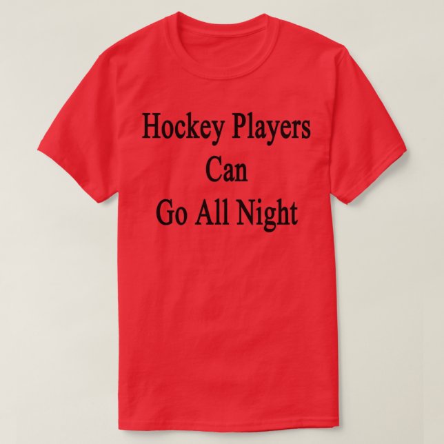 Hockey Players Can Go All Night T-Shirt (Design Front)