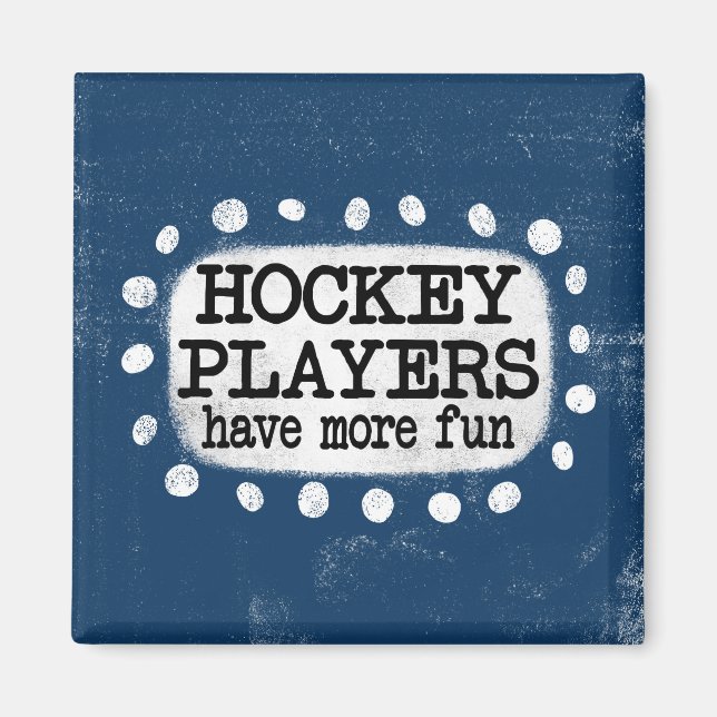Hockey Players Have More Fun Refrigerator Magnet (Front)