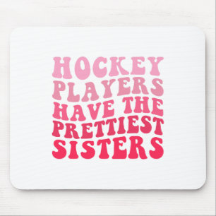 Hockey Players Have The Prettiest Sisters Mouse Mat