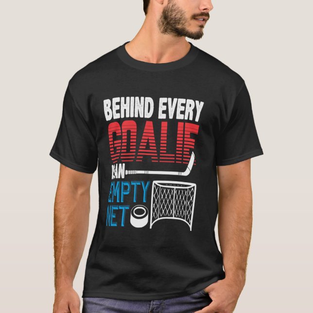 Hockey Players Inspired Behind Every Goalie Is An  T-Shirt (Front)