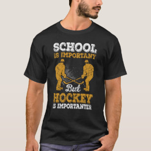 Hockey School Is Important But Hockey Is Important T-Shirt