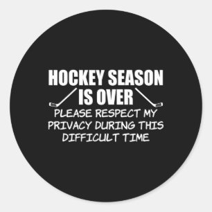 Hockey Season Is Over Please Respect Privacy Funny Classic Round Sticker
