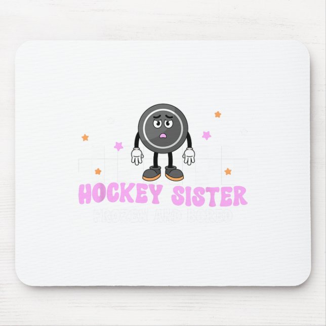 Hockey Sister Frozen And Bored Sister Of A Hockey  Mouse Mat (Front)
