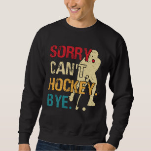 Hockey Sorry Can't Hockey Bye Retro Vintage 70's 8 Sweatshirt