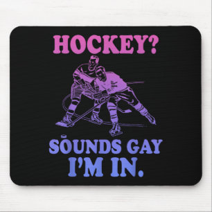 Hockey_ Sounds Gay Im In Funny Lgbtq Sports Mouse Mat