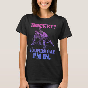 Hockey_ Sounds Gay Im In Funny Lgbtq Sports T-Shirt