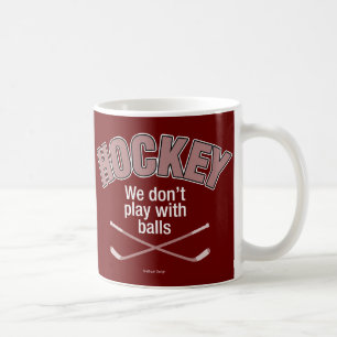 HOCKEY: We Don't Play With Balls Coffee Mug