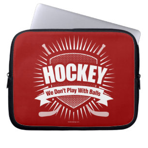 Hockey: We Don't Play With Balls Laptop Sleeve