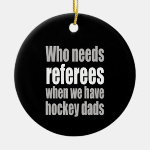 Hockey Who Needs Referees When We Have Hockey Dads Ceramic Tree Decoration