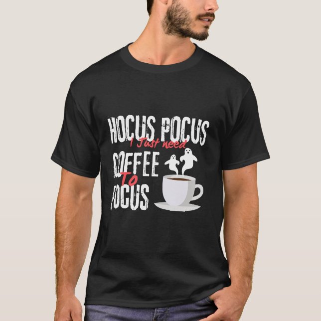 Hocus Pocus I just need coffee to focus ghosts T-Shirt (Front)