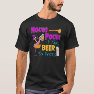 Hocus Pocus I Need Beer To Focus Flamingo Beer Hal T-Shirt