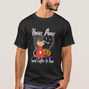 Hocus Pocus. I Need Coffee To Focus Cat And Coffee T-Shirt