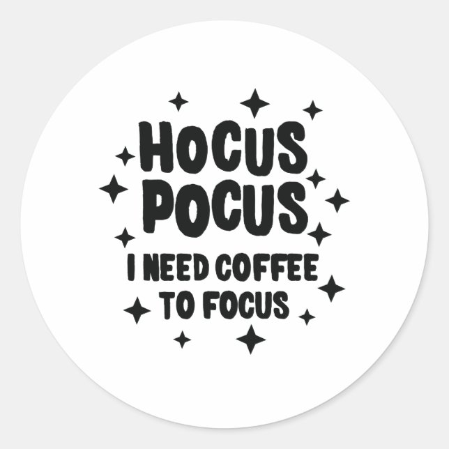 Hocus Pocus I Need Coffee To Focus Coffee Addict Classic Round Sticker (Front)