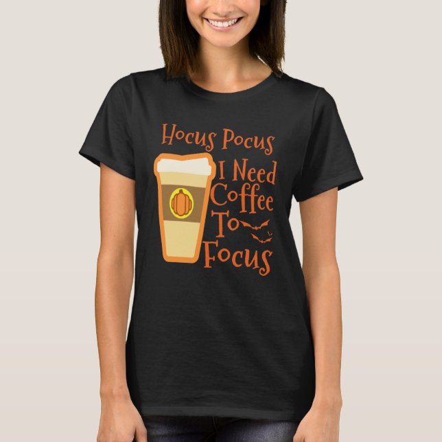 Hocus Pocus I Need Coffee to Focus Halloween Coffe T-Shirt (Front)